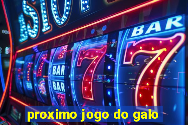 proximo jogo do galo